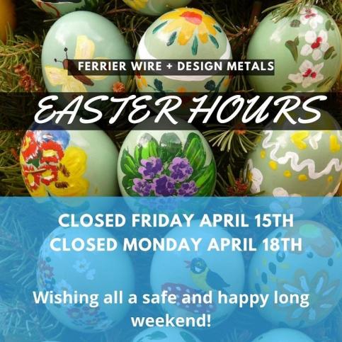 Ferrier Wire + Design Metals: Easter Hours 2022