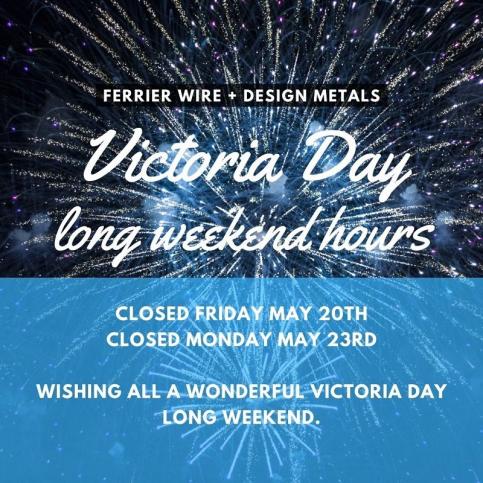 Ferrier Wire + Design Metals: Victoria Day Hours 2022
